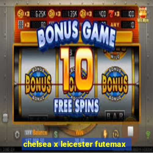 chelsea x leicester futemax